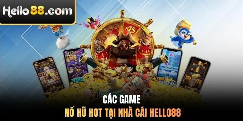 Các game nổ hũ hot tại nhà cái Hello88