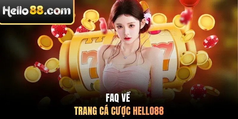 FAQ về trang cá cược Hello88