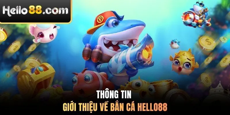 Thông tin giới thiệu về bắn cá Hello88