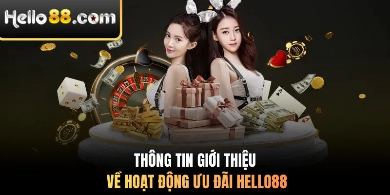 Thông tin giới thiệu về hoạt động ưu đãi Hello88