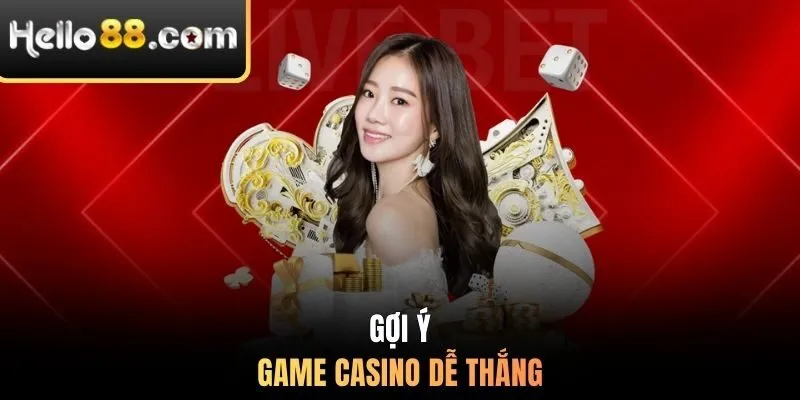 Gợi ý game casino dễ thắng
