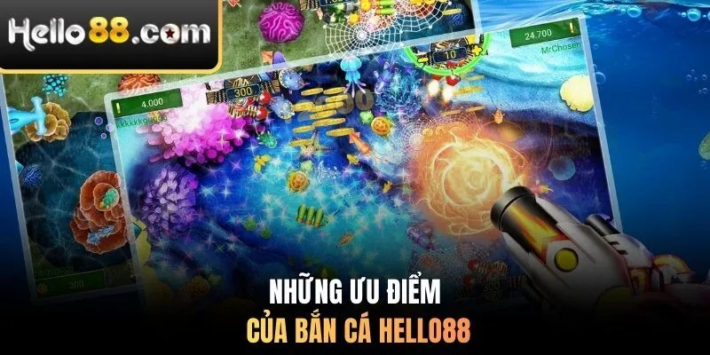Những ưu điểm của bắn cá Hello88